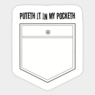 Puteth it in my pocketh Sticker